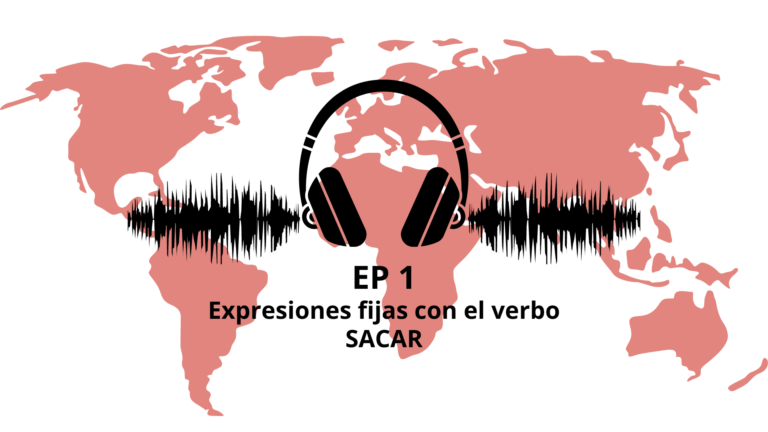 Podcast #1 Expresiones fijas con el verbo SACAR (B2-C1)